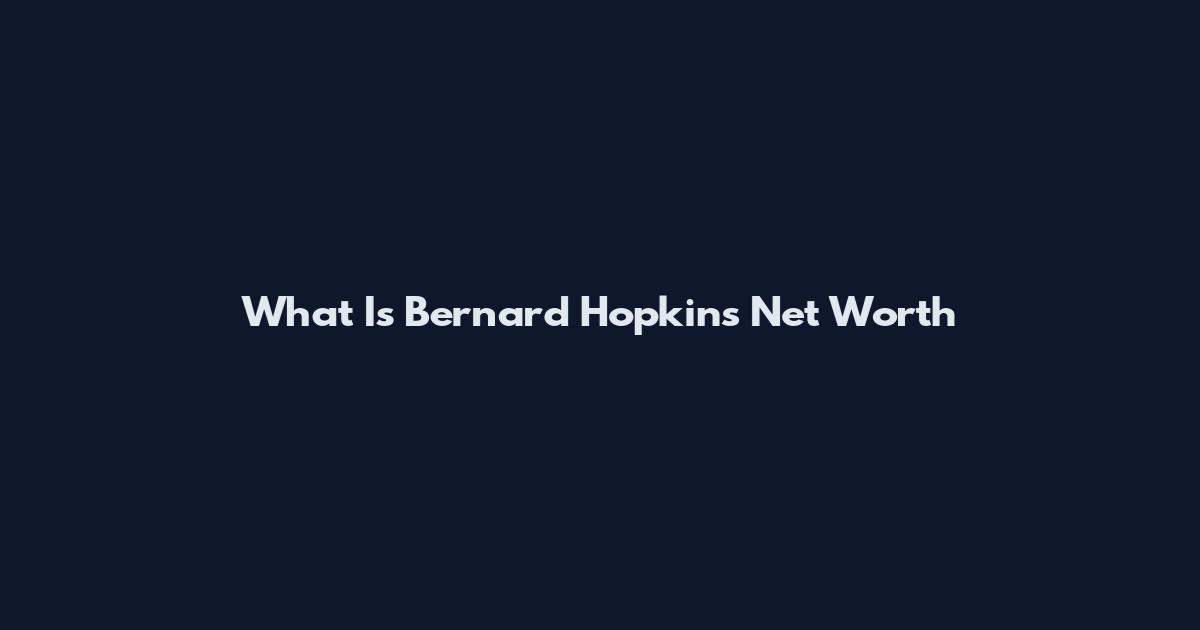 What Is Bernard Hopkins Net Worth