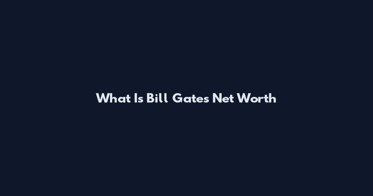 What Is Bill Gates Net Worth