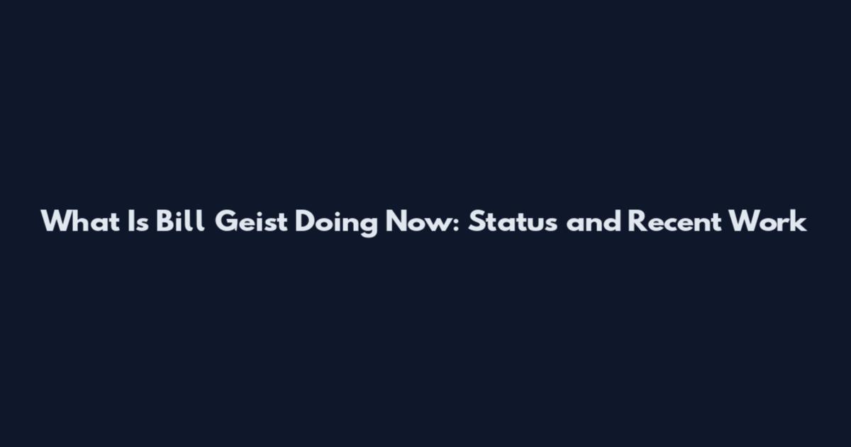 What Is Bill Geist Doing Now: Status and Recent Work