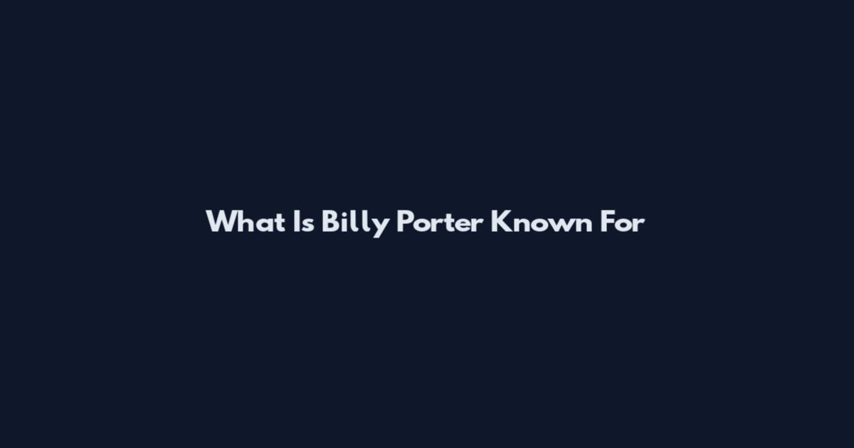 What Is Billy Porter Known For