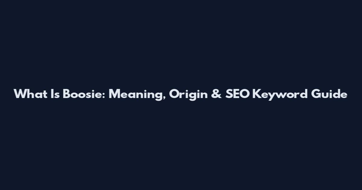 What Is Boosie: Meaning, Origin & SEO Keyword Guide