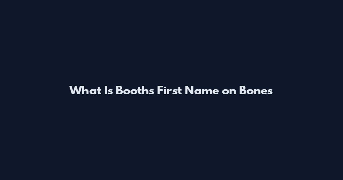 What Is Booth's First Name on Bones