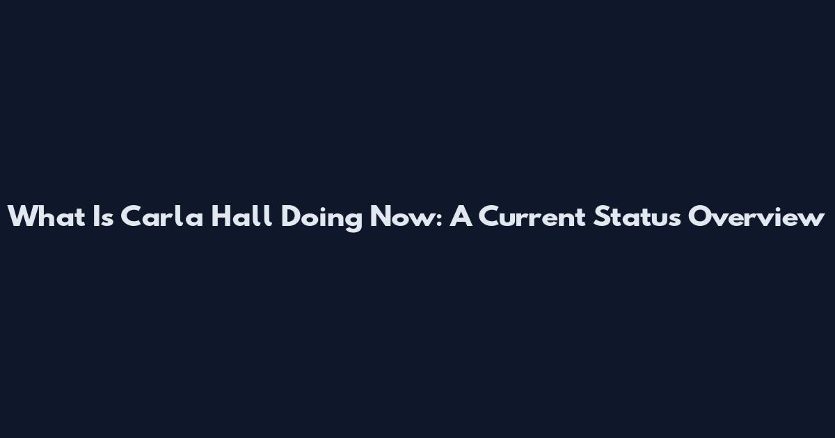 What Is Carla Hall Doing Now: A Current Status Overview