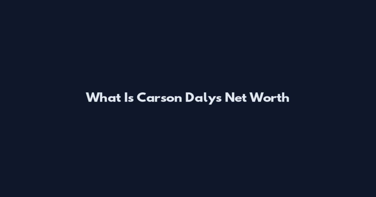 What Is Carson Daly's Net Worth