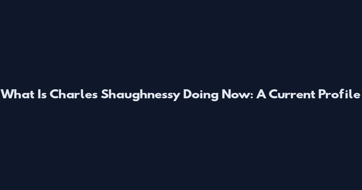 What Is Charles Shaughnessy Doing Now: A Current Profile