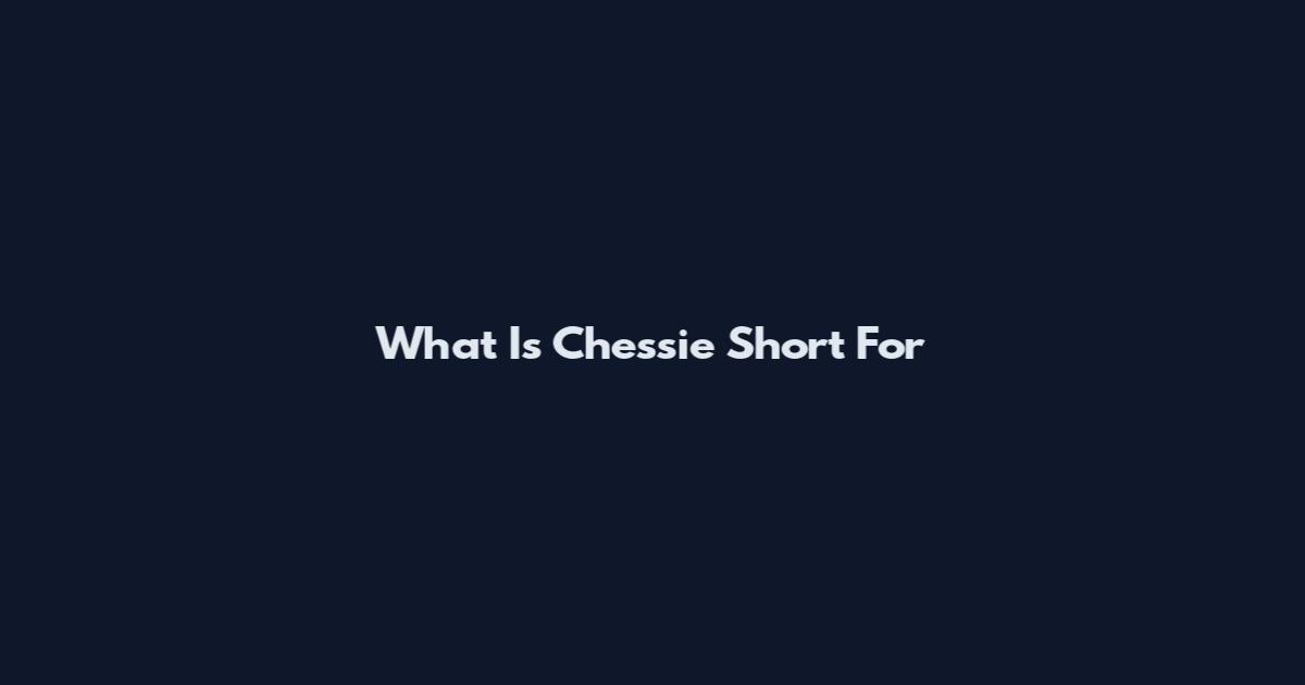 What Is Chessie Short For