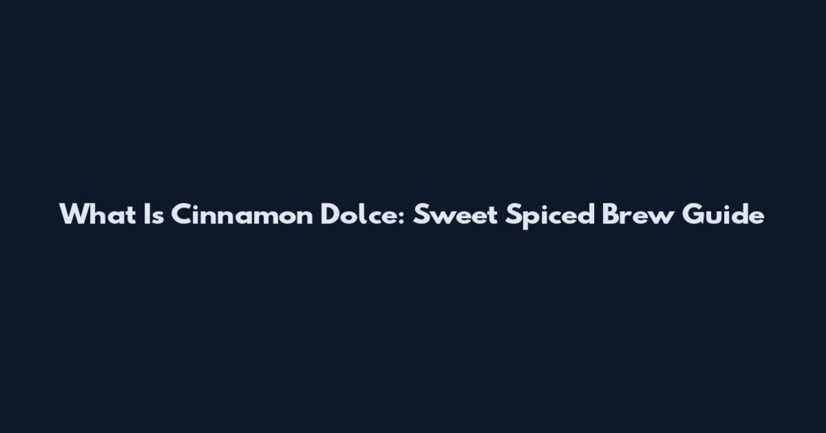 What Is Cinnamon Dolce: Sweet Spiced Brew Guide