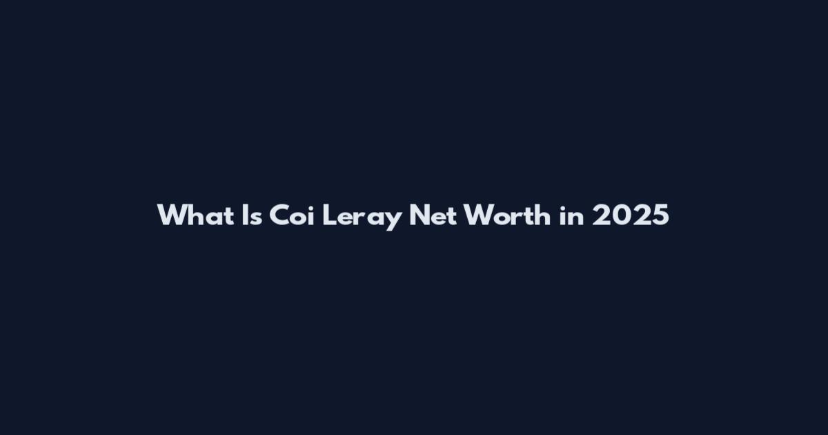 What Is Coi Leray Net Worth in 2025