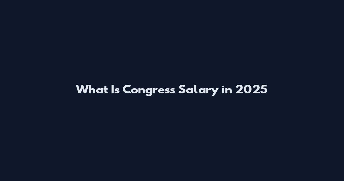 What Is Congress Salary in 2025