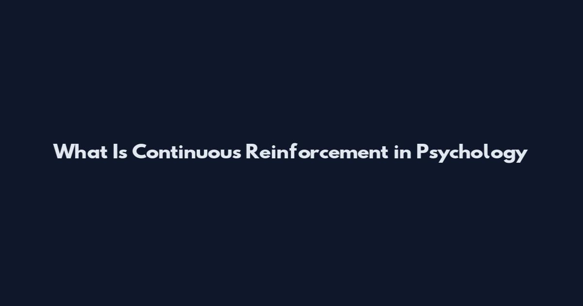 What Is Continuous Reinforcement in Psychology