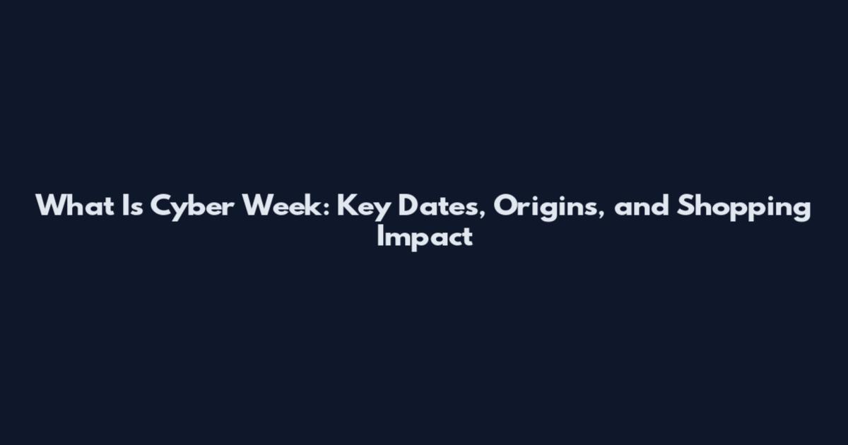 What Is Cyber Week: Key Dates, Origins, and Shopping Impact