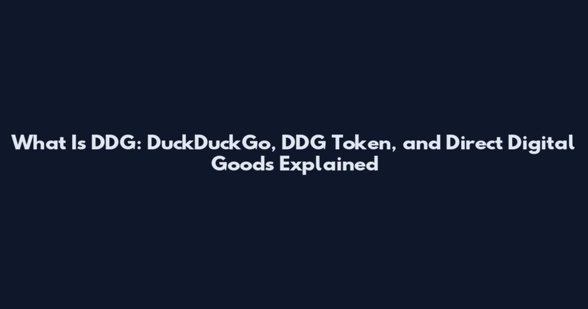 What Is DDG: DuckDuckGo, DDG Token, and Direct Digital Goods Explained