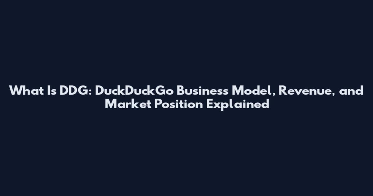 What Is DDG: DuckDuckGo Business Model, Revenue, and Market Position Explained