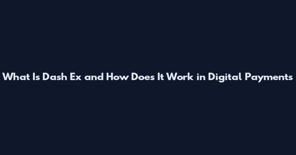 What Is Dash Ex and How Does It Work in Digital Payments