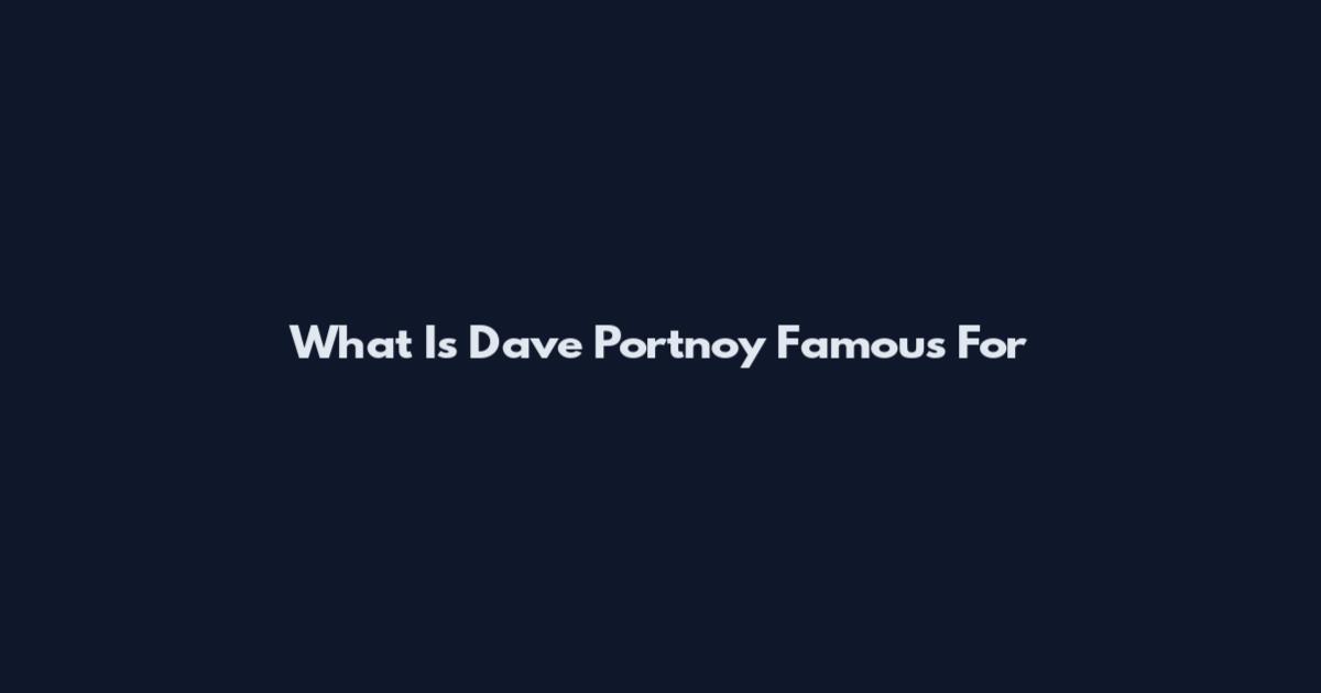 What Is Dave Portnoy Famous For