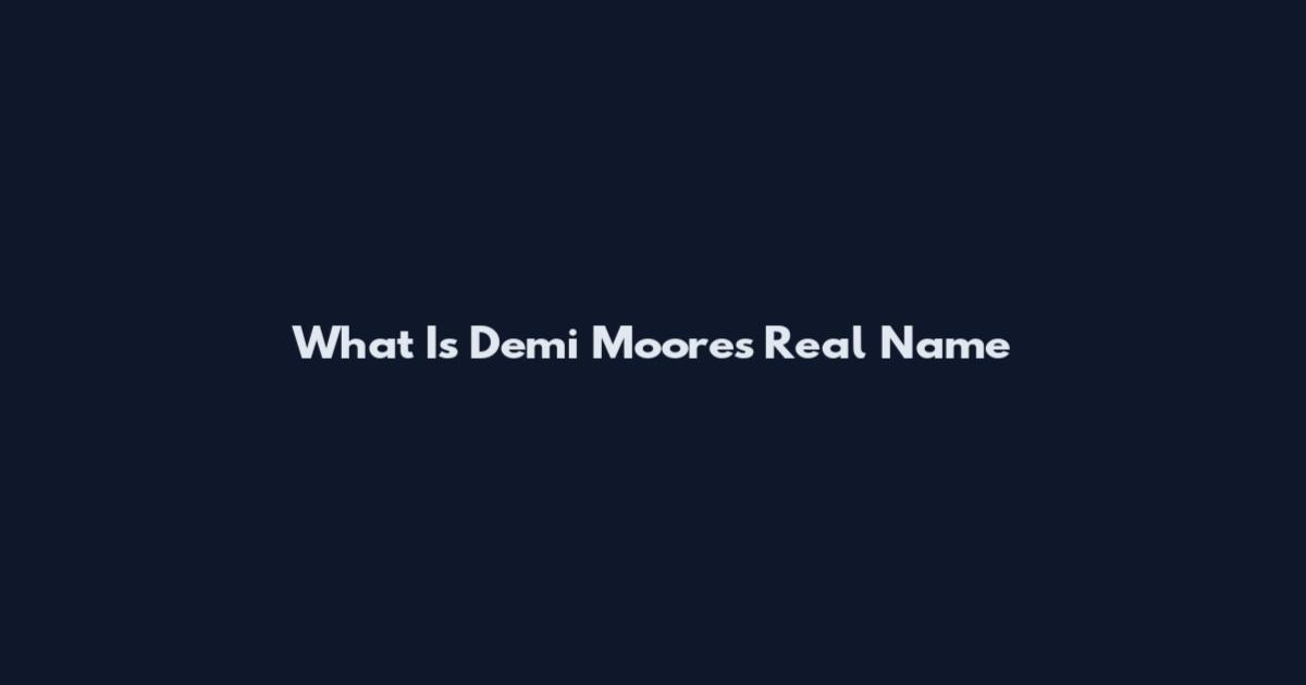 What Is Demi Moore's Real Name