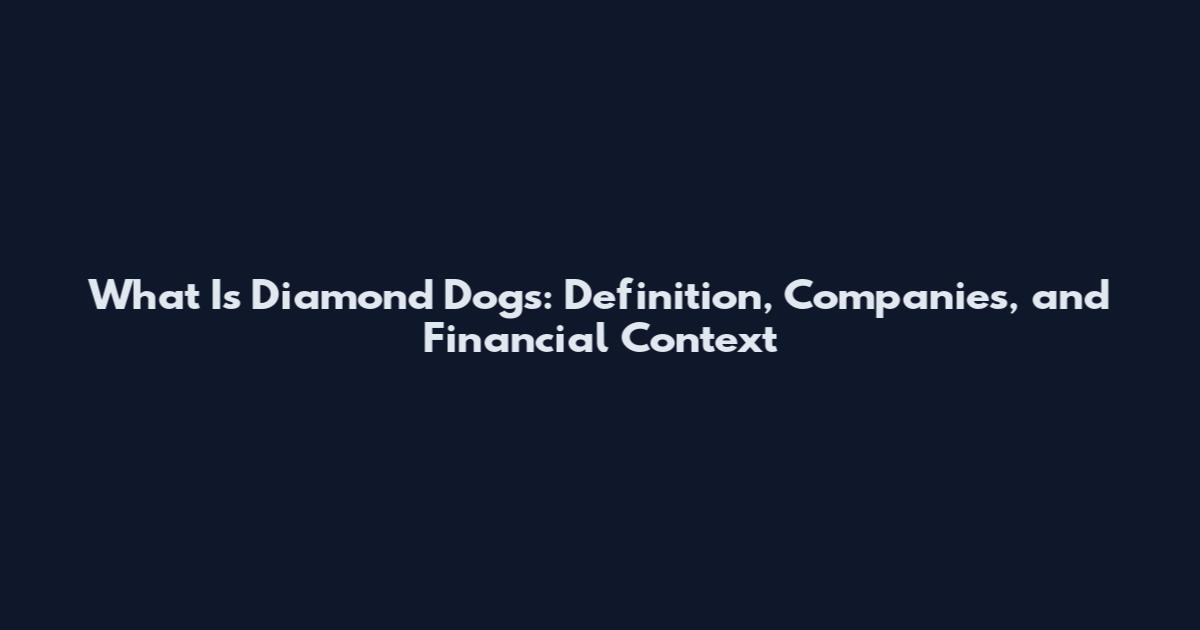 What Is Diamond Dogs: Definition, Companies, and Financial Context