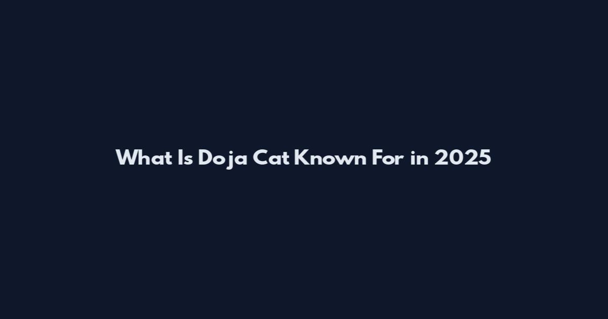 What Is Doja Cat Known For in 2025