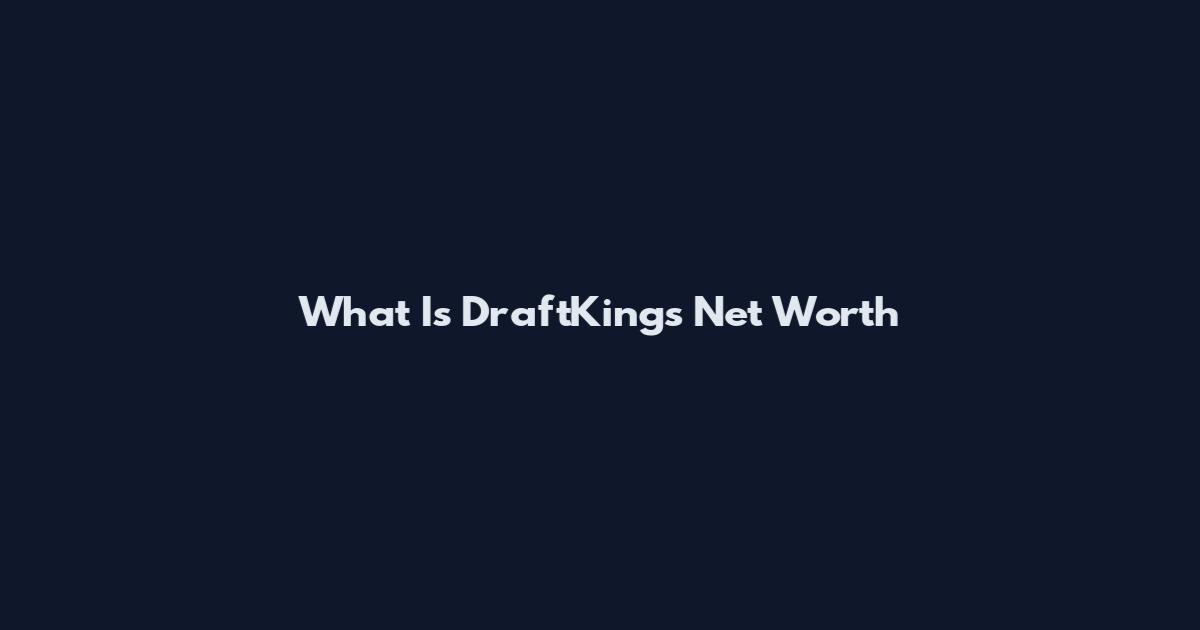 What Is DraftKings Net Worth