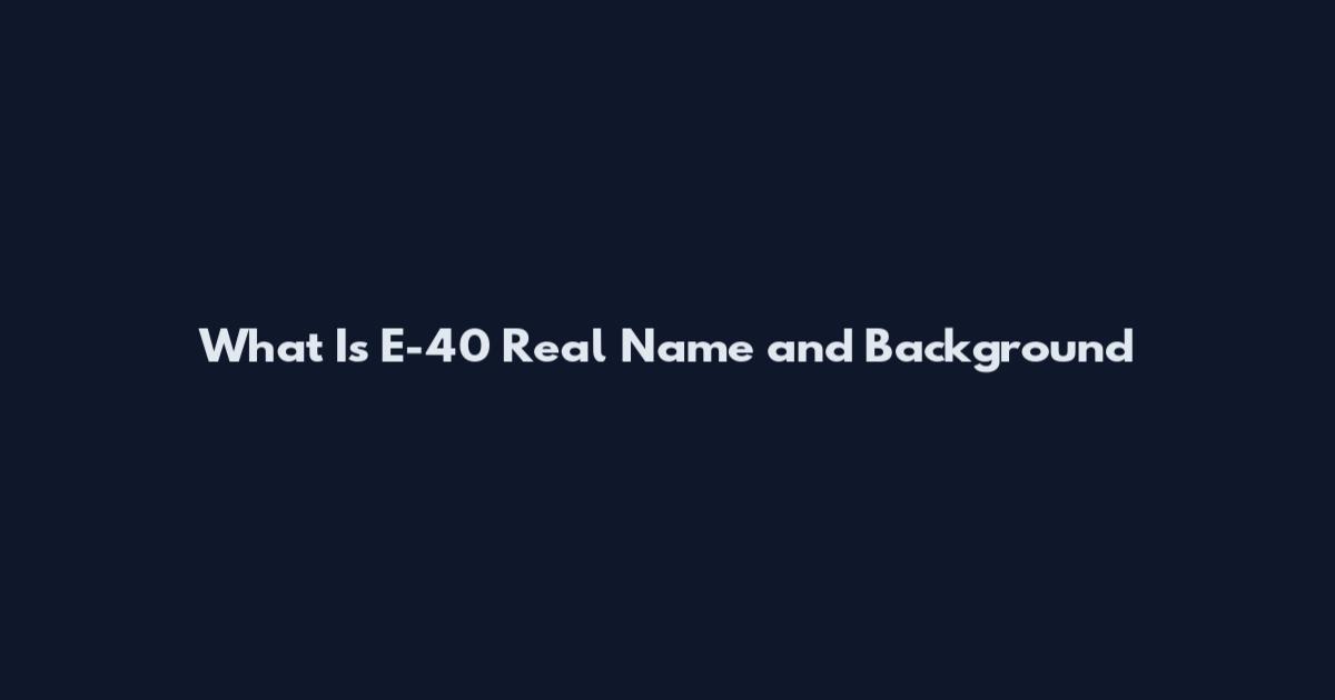 What Is E-40 Real Name and Background