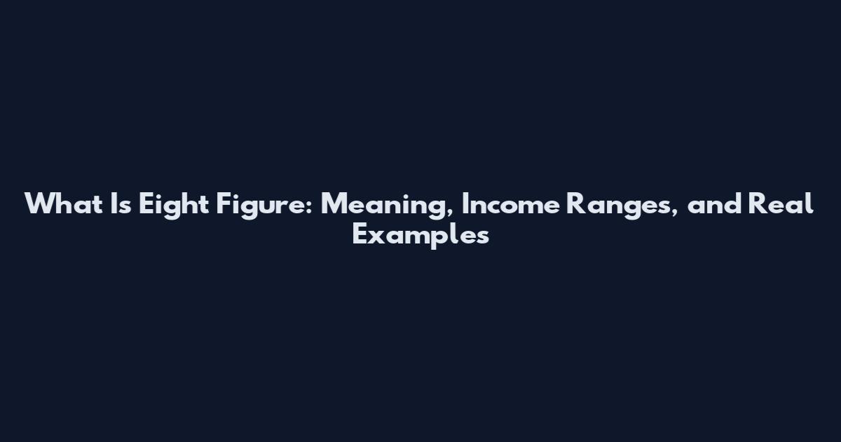 What Is Eight Figure: Meaning, Income Ranges, and Real Examples
