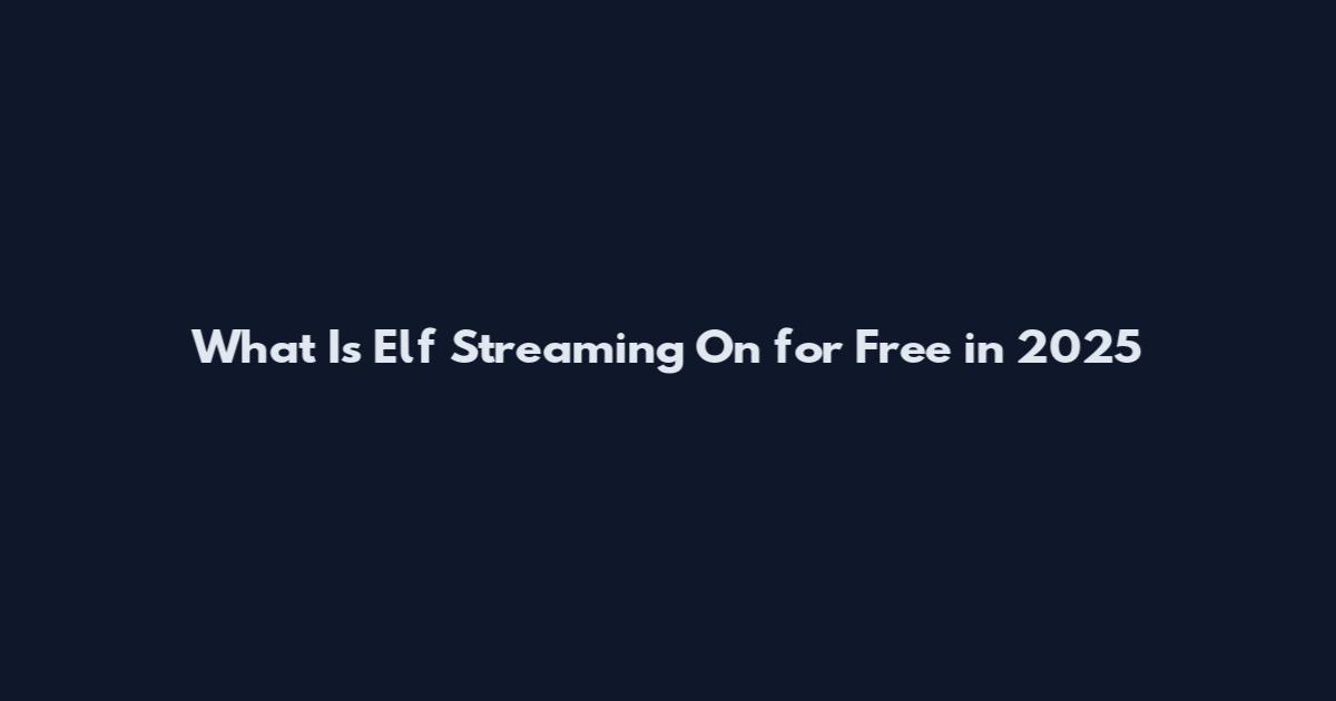What Is Elf Streaming On for Free in 2025