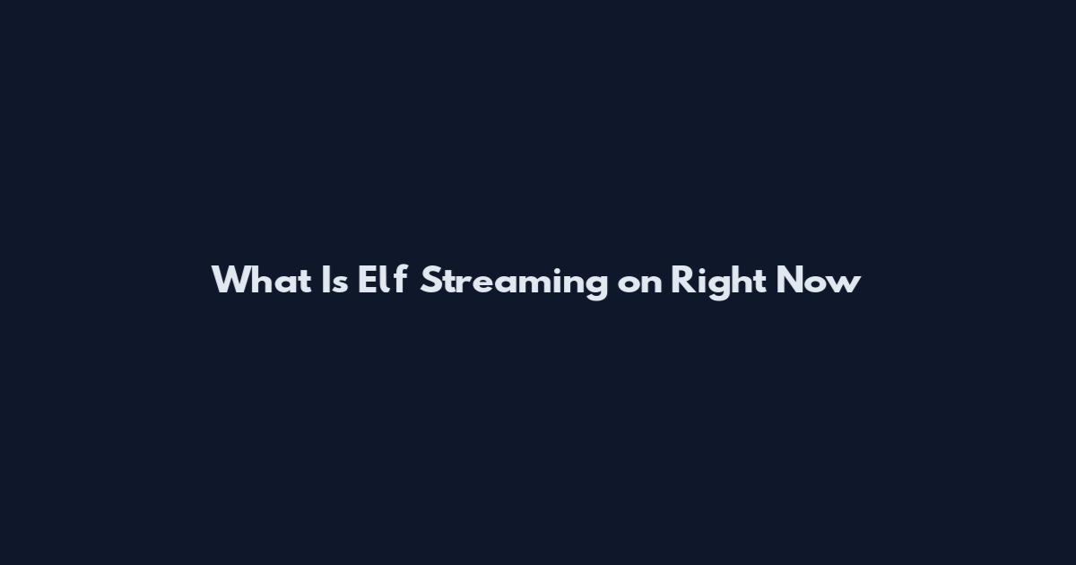What Is Elf Streaming on Right Now