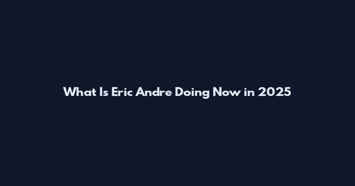 What Is Eric Andre Doing Now in 2025