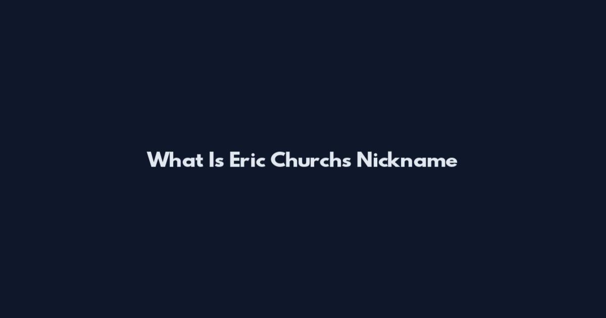 What Is Eric Church's Nickname