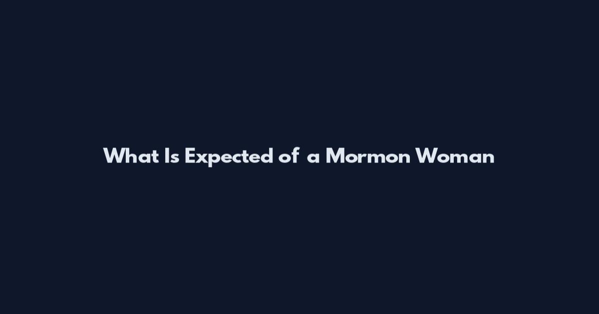 What Is Expected of a Mormon Woman