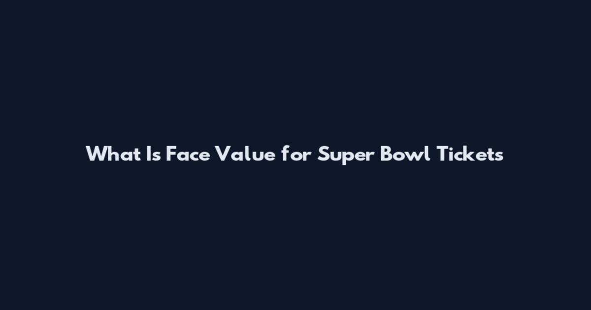 What Is Face Value for Super Bowl Tickets