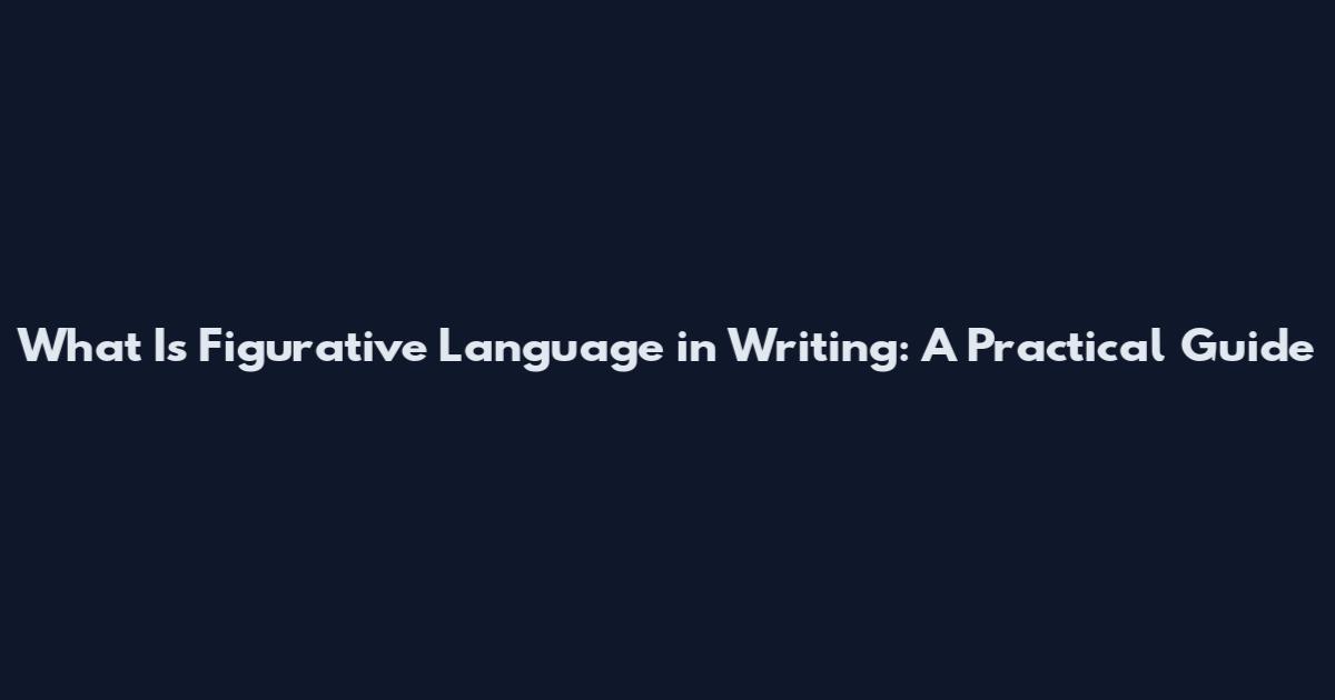 What Is Figurative Language in Writing: A Practical Guide