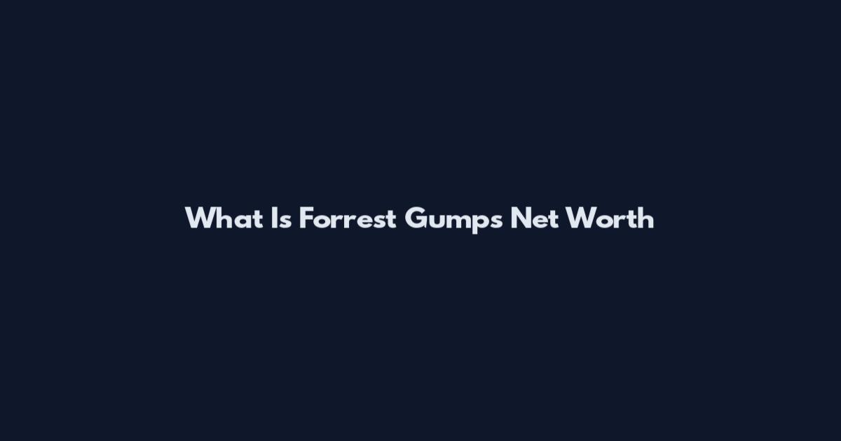 What Is Forrest Gump's Net Worth