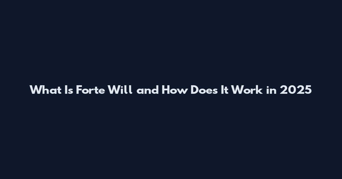 What Is Forte Will and How Does It Work in 2025