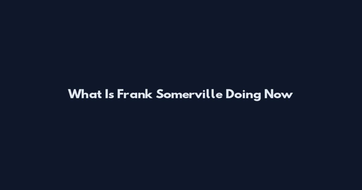 What Is Frank Somerville Doing Now