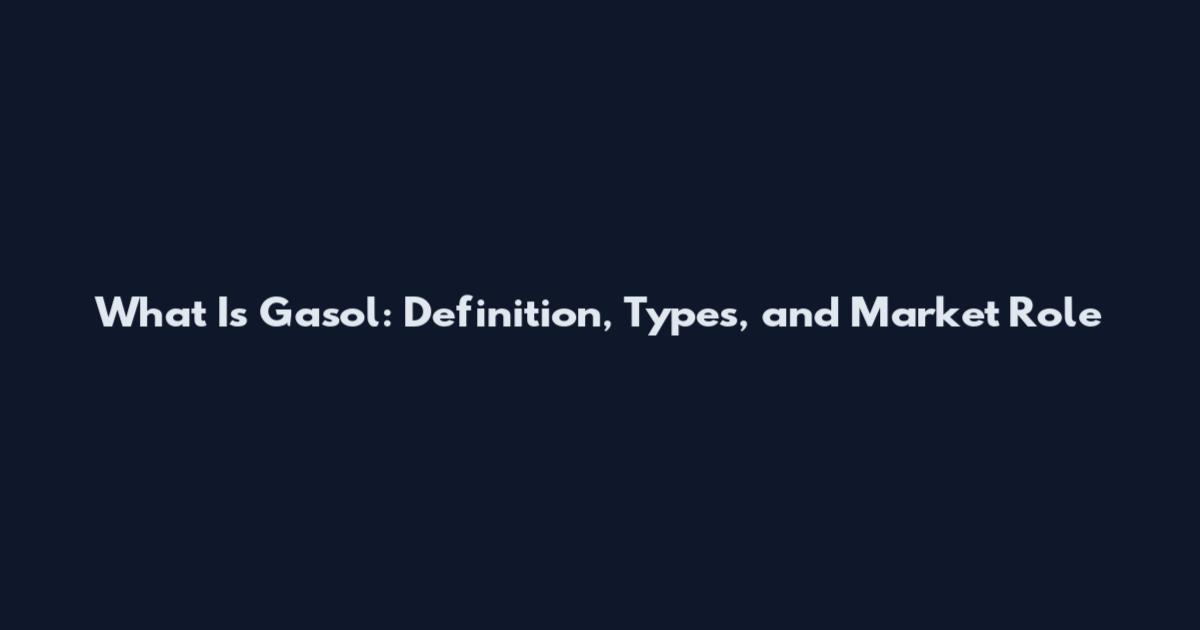 What Is Gasol: Definition, Types, and Market Role