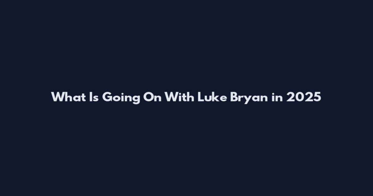 What Is Going On With Luke Bryan in 2025