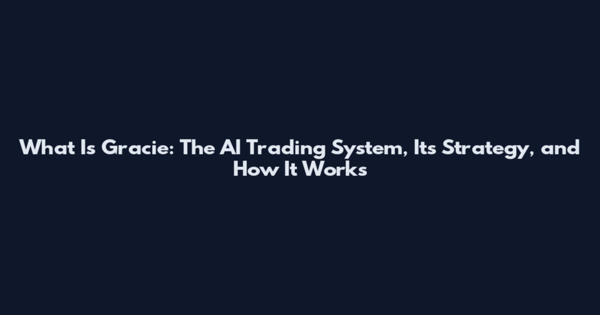 What Is Gracie: The AI Trading System, Its Strategy, and How It Works