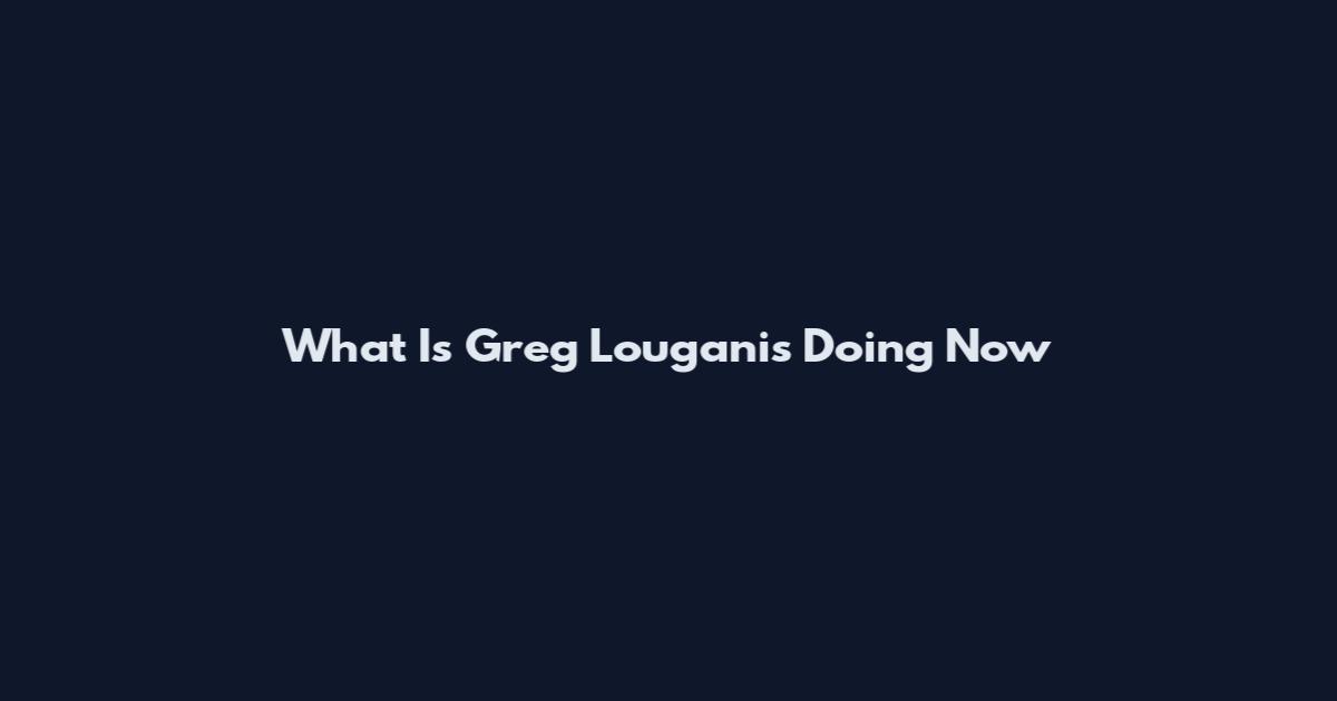 What Is Greg Louganis Doing Now