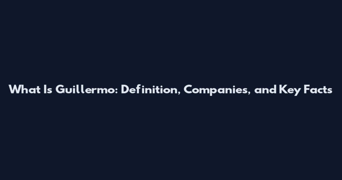 What Is Guillermo: Definition, Companies, and Key Facts