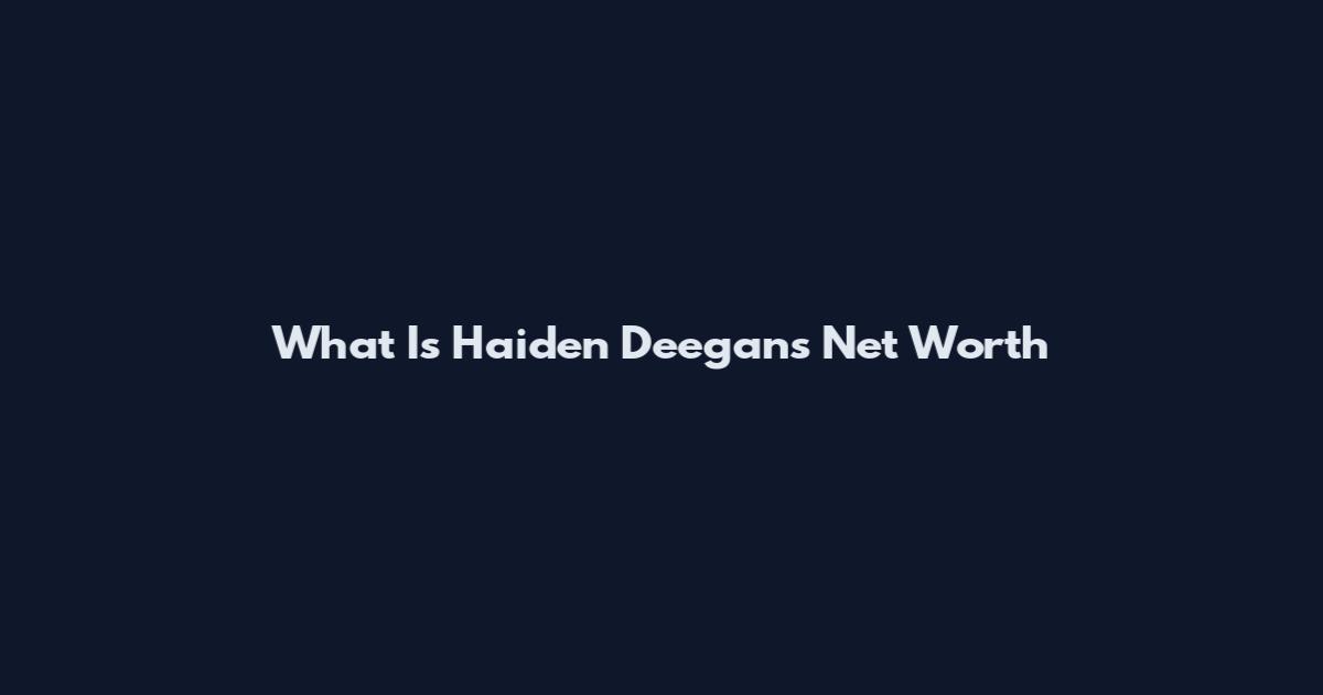 What Is Haiden Deegan's Net Worth