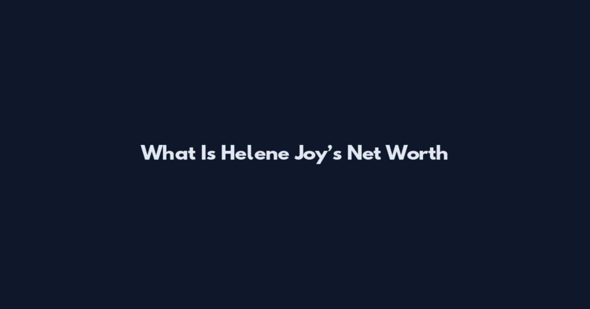 What Is Helene Joy’s Net Worth