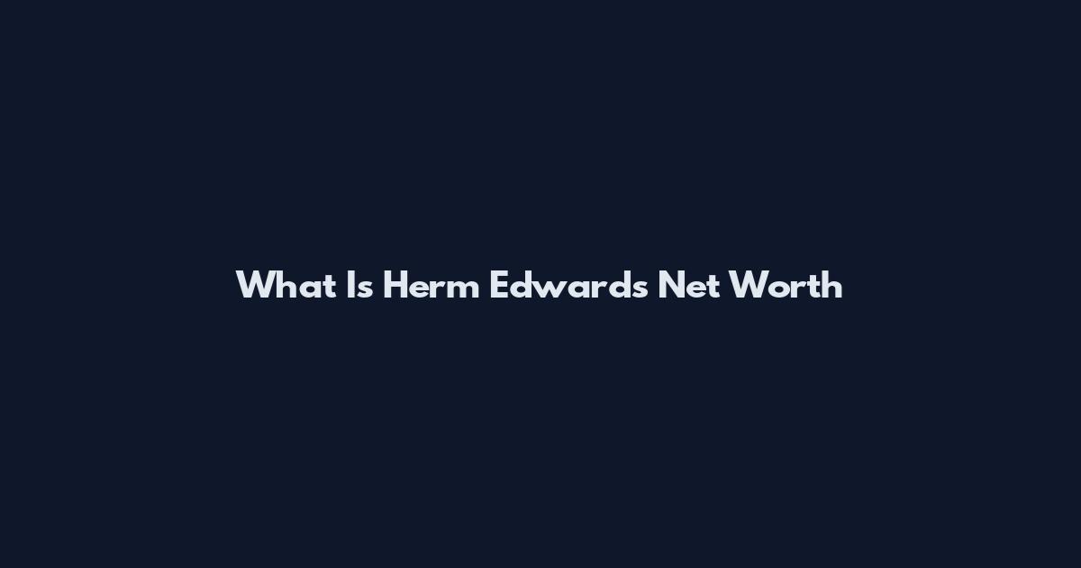 What Is Herm Edwards Net Worth