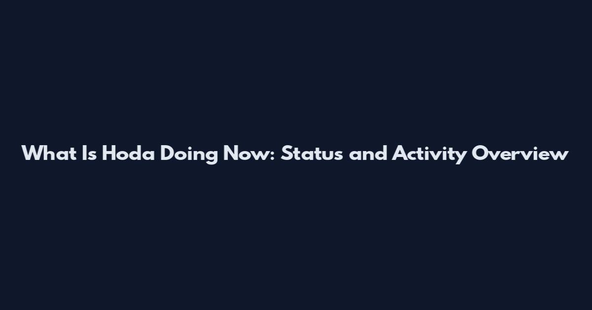 What Is Hoda Doing Now: Status and Activity Overview