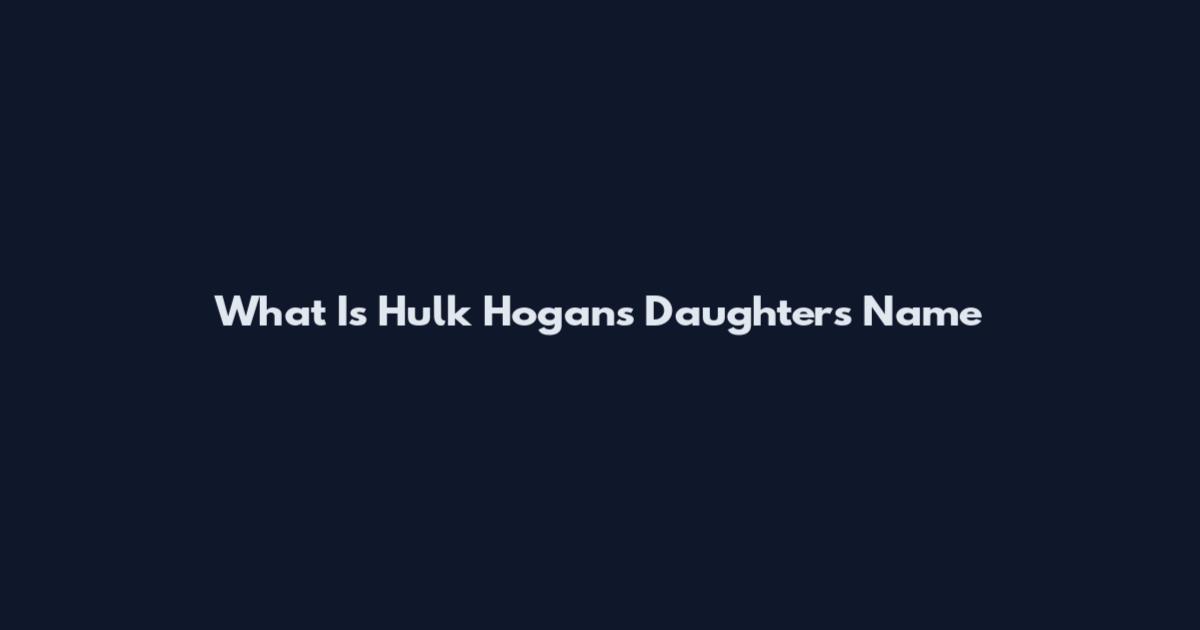 What Is Hulk Hogan's Daughter's Name