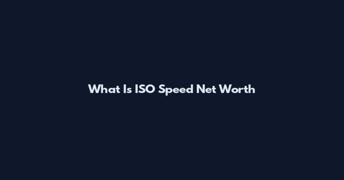 What Is ISO Speed Net Worth