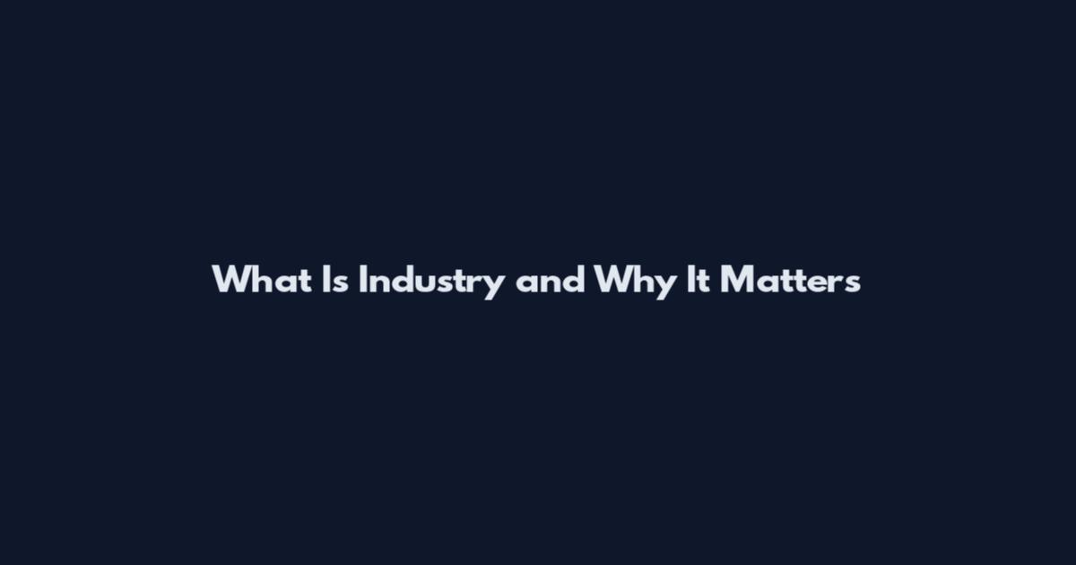What Is Industry and Why It Matters
