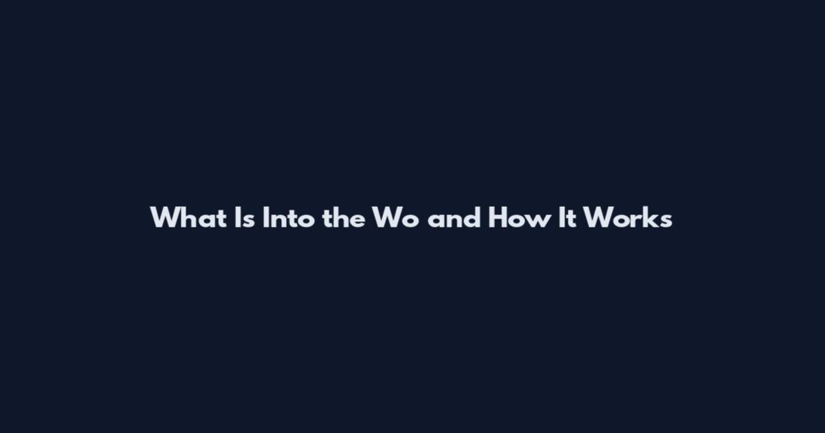 What Is Into the Wo and How It Works