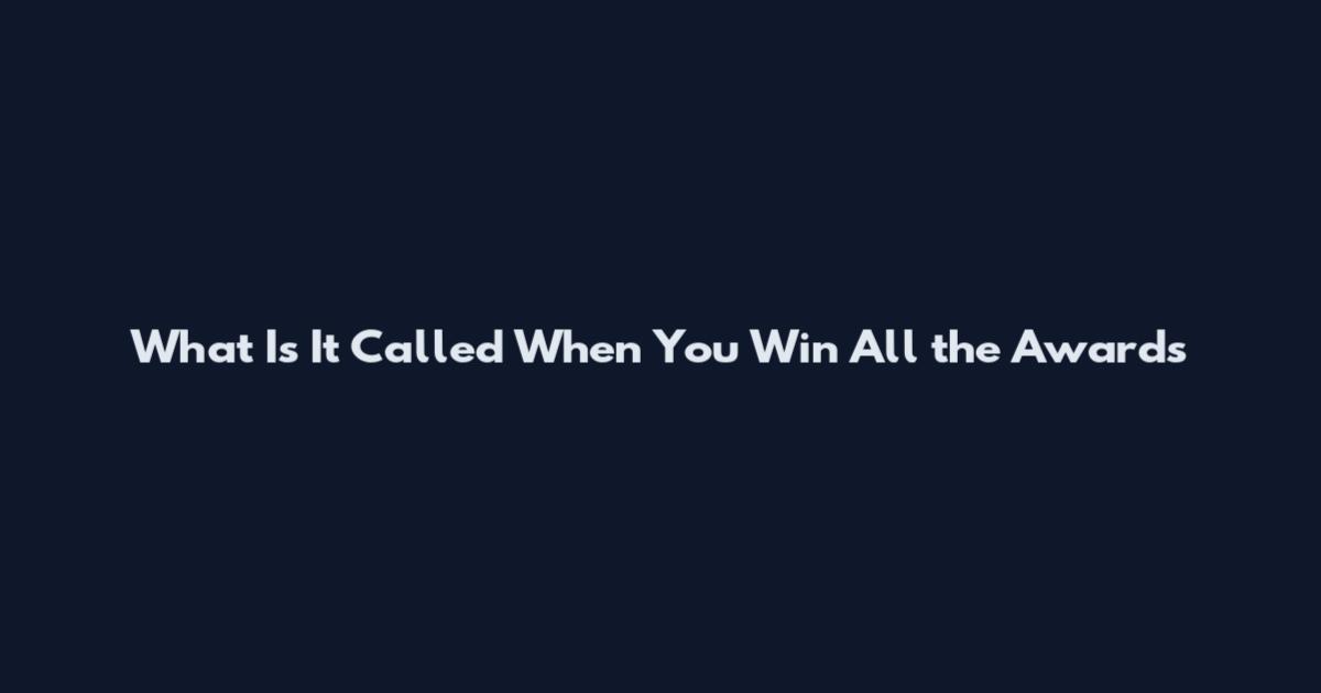 What Is It Called When You Win All the Awards