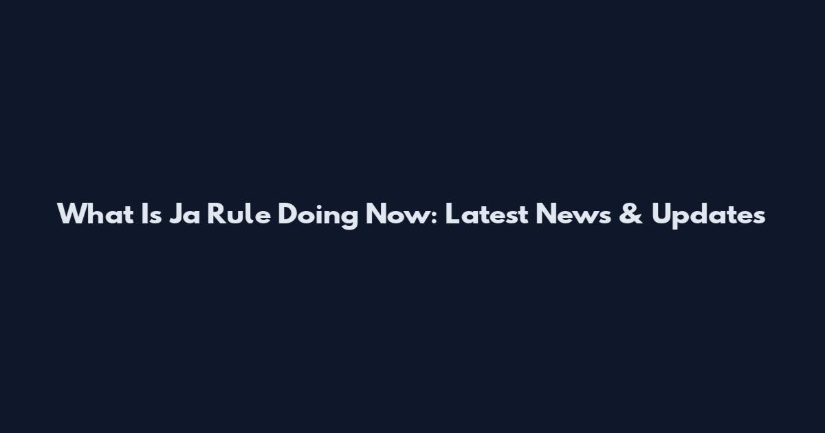 What Is Ja Rule Doing Now: Latest News & Updates